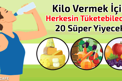 kilo vermek icin herkesin tuketebilecegi 20 super yiyecek