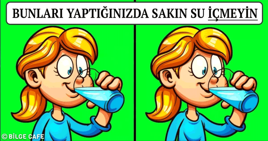 Su İçmemeniz Gereken 9 Özel Durum 1 su icilmemesi