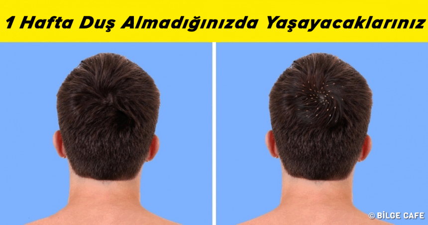 1 Hafta Duş Almadığınızda Yaşayacaklarınız 1 yikanmazsaniz