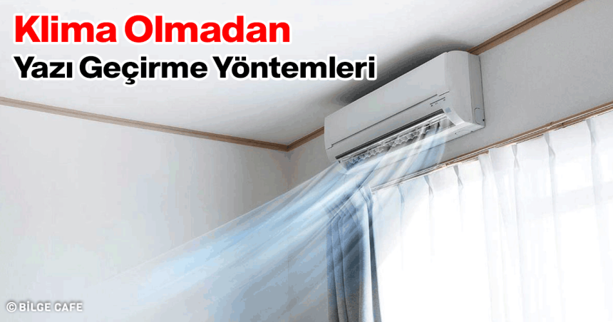 Klima Olmadan Yazı Geçirme Yöntemleri 40 klima olmadan