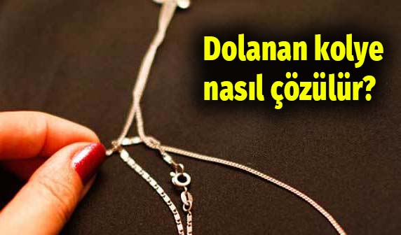 Zaman Kazandıran Mükemmel Püf Noktaları 5 dolanan kolye nasıl çözülür
