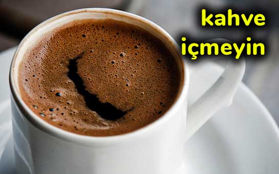 kahve içmeyin