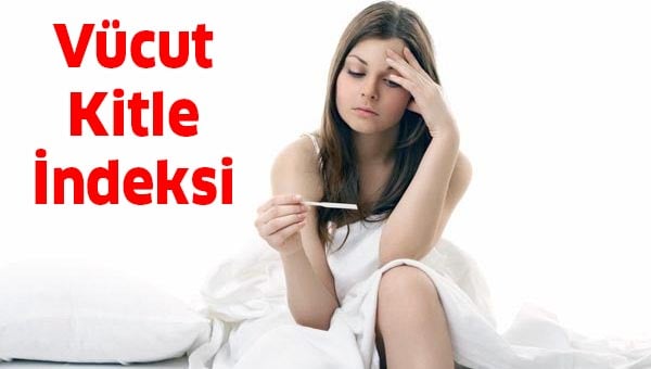 Bu 7 Alışkanlık Hamile Kalmanızı Engelliyor 5 vücut kitle indeksi