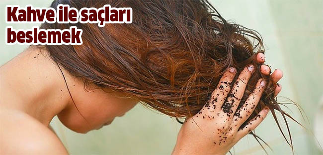 Kahvenin İçmek Dışında Bilinmesi Gereken Mükemmel Bir Özelliği Var 10 kahve ile saclari beslemek